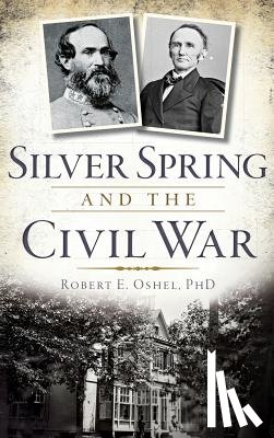 Oshel, Robert E. - Silver Spring and the Civil War