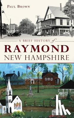 Brown, Paul - A Brief History of Raymond, New Hampshire