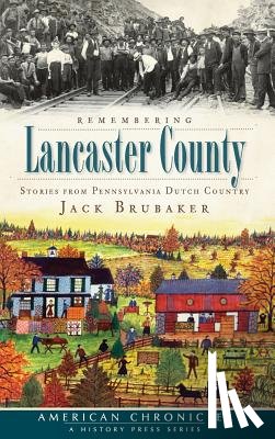 Brubaker, Jack - Remembering Lancaster County: Stories from Pennsylvania Dutch Country