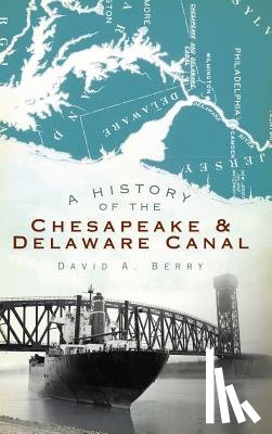 Berry, David A. - A History of the Chesapeake & Delaware Canal