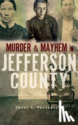 Farnsworth, Cheri L. - Murder and Mayhem in Jefferson County