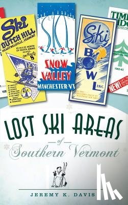 Davis, Jeremy K. - Lost Ski Areas of Southern Vermont