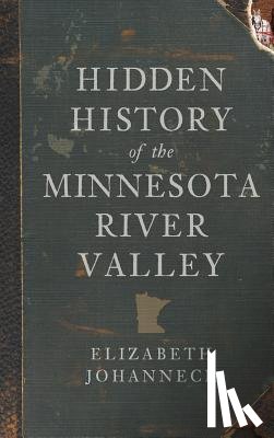 Johanneck, Elizabeth - Hidden History of the Minnesota River Valley