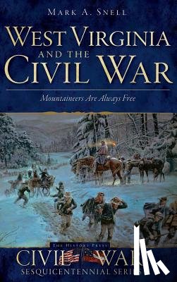Snell, Mark A. - West Virginia and the Civil War: Mountaineers Are Always Free