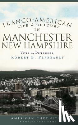 Perreault, Robert B. - Franco-American Life & Culture in Manchester, New Hampshire: Vivre La Difference