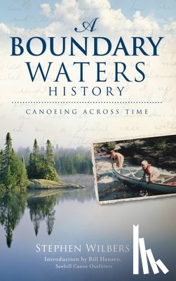 Wilbers, Stephen - A Boundary Waters History: Canoeing Across Time