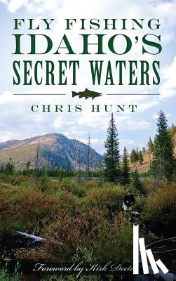 Hunt, Chris - Fly Fishing Idaho's Secret Waters