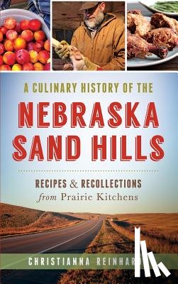 Reinhardt, Christianna - A Culinary History of the Nebraska Sand Hills: Recipes & Recollections from Prairie Kitchens