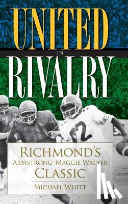 Whitt, Michael - United in Rivalry: Richmond's Armstrong-Maggie Walker Classic