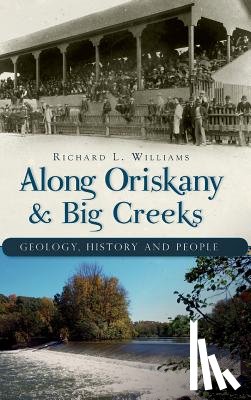 Williams, Richard L. - Along Oriskany & Big Creeks: Geology, History and People