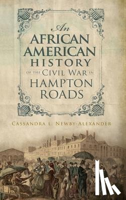 Newby-Alexander, Cassandra L. - An African American History of the Civil War in Hampton Roads