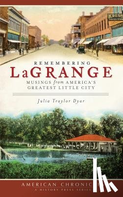 Dyar, Julia Traylor - Remembering Lagrange: Musings from America's Greatest Little City