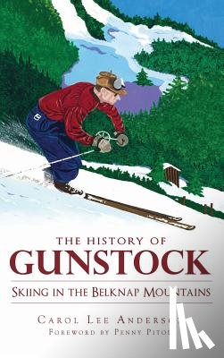 Anderson, Carol Lee - The History of Gunstock: Skiing in the Belknap Mountains