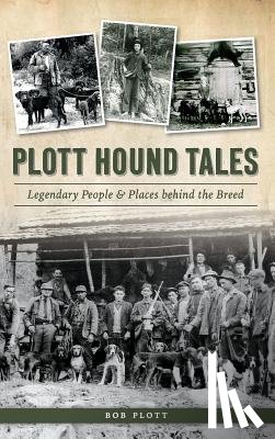 Plott, Bob - Plott Hound Tales: Legendary People & Places Behind the Breed