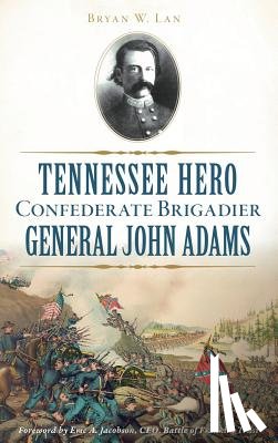 Lane, Bryan W. - Tennessee Hero Confederate Brigadier General John Adams