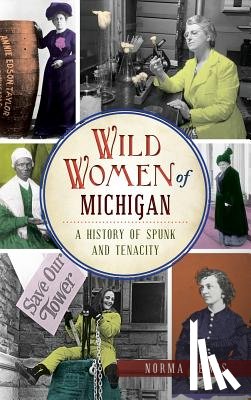 Lewis, Norma - Wild Women of Michigan: A History of Spunk and Tenacity