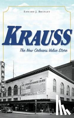 Branley, Edward J. - Krauss: The New Orleans Value Store
