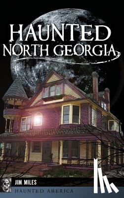 Miles, Jim - Haunted North Georgia