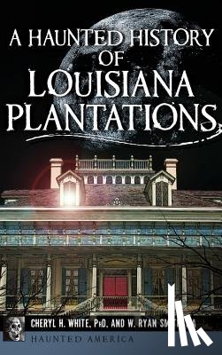 White, Cheryl H. - A Haunted History of Louisiana Plantations
