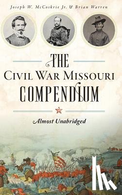 Warren, Brian - The Civil War Missouri Compendium: Almost Unabridged