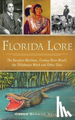 Neile, Caren Schnur - Florida Lore: The Barefoot Mailman, Cowboy Bone Mizell, the Tallahassee Witch and Other Tales