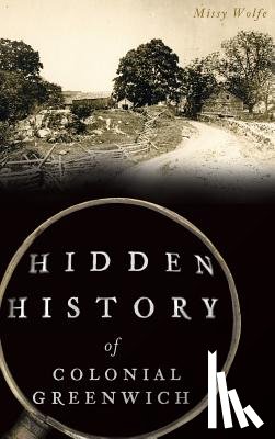 Wolfe, Missy - Hidden History of Colonial Greenwich