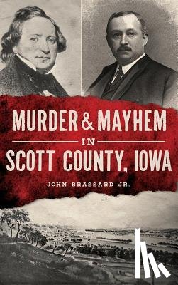Brassard, John - Murder & Mayhem in Scott County, Iowa