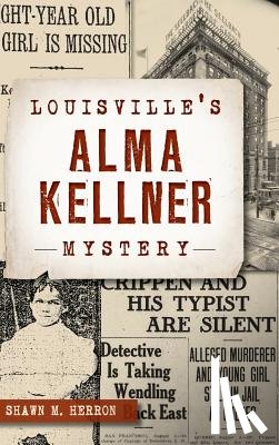 Herron, Shawn M. - Louisville's Alma Kellner Mystery