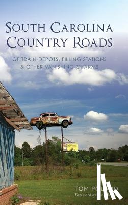 Poland, Tom - South Carolina Country Roads: Of Train Depots, Filling Stations & Other Vanishing Charms