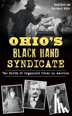 Meyers, David - Ohio's Black Hand Syndicate: The Birth of Organized Crime in America