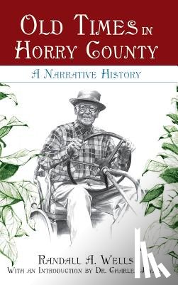 Wells, Randall a. - Old Times in Horry County: A Narrative History