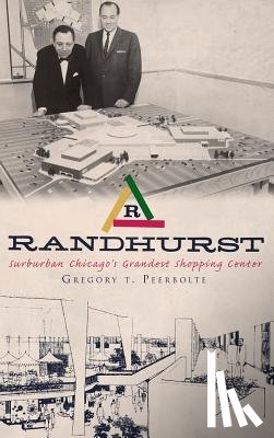 Peerbolte, Gregory T. - Randhurst: Suburban Chicago's Grandest Shopping Center