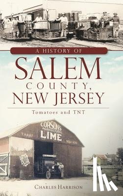 Harrison, Charles - A History of Salem County, New Jersey: Tomatoes and TNT