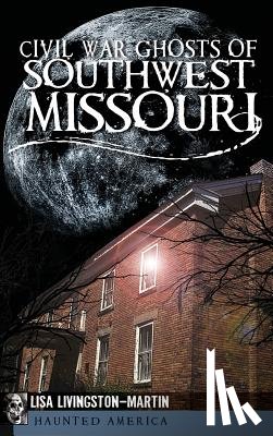 Livingston-Martin, Lisa - Civil War Ghosts of Southwest Missouri
