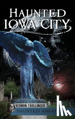 Trollinger, Vernon - Haunted Iowa City