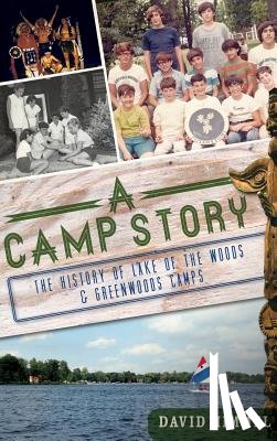 Himmel, David - A Camp Story: The History of Lake of the Woods & Greenwoods Camps
