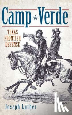 Luther, Joseph Neal - Camp Verde: Texas Frontier Defense
