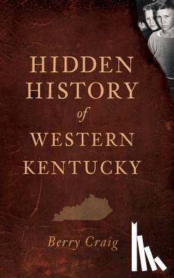 Craig, Berry - Hidden History of Western Kentucky