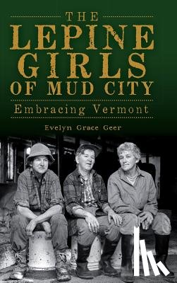 Geer, Evelyn Grace - The Lepine Girls of Mud City: Embracing Vermont