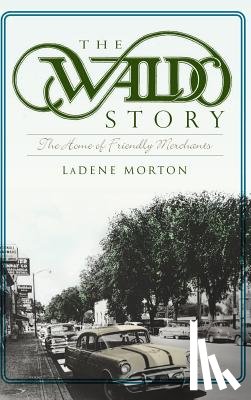 Morton, Ladene - The Waldo Story: The Home of Friendly Merchants