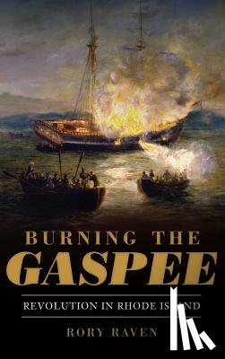 Raven, Rory - Burning the Gaspee: Revolution in Rhode Island