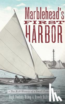 Bishop, Hugh Peabody - Marblehead's First Harbor: The Rich History of a Small Fishing Port