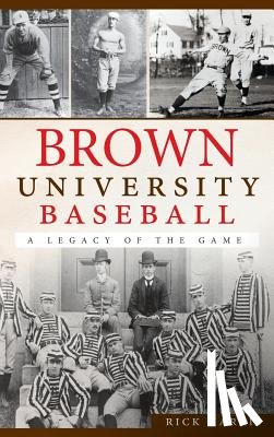 Harris, Rick - Brown University Baseball: A Legacy of the Game