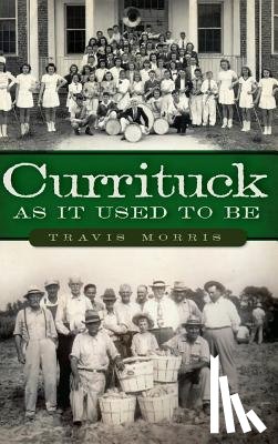 Morris, Travis - Currituck as It Used to Be