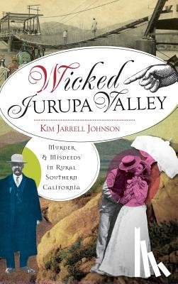 Jarrell Johnson, Kim - Wicked Jurupa Valley: Murder & Misdeeds in Rural Southern California