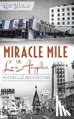 Wallach, Ruth - Miracle Mile in Los Angeles: History and Architecture