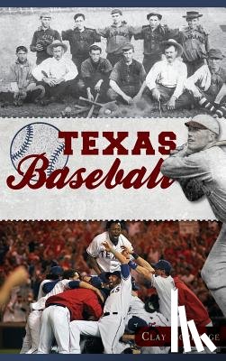 Coppedge, Clay - Texas Baseball: A Lone Star Diamond History from Town Teams to the Big Leagues