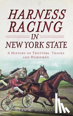 Hoffman, Dean a. - Harness Racing in New York State: A History of Trotters, Tracks and Horsemen