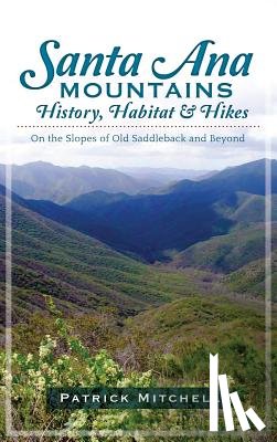 Mitchell, Patrick - Santa Ana Mountains History, Habitat & Hikes: On the Slopes of Old Saddleback and Beyond