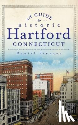 Sterner, Daniel - A Guide to Historic Hartford, Connecticut